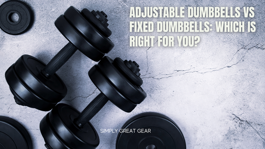 Adjustable Dumbbells vs Fixed Dumbbells: Which Is Right for You?